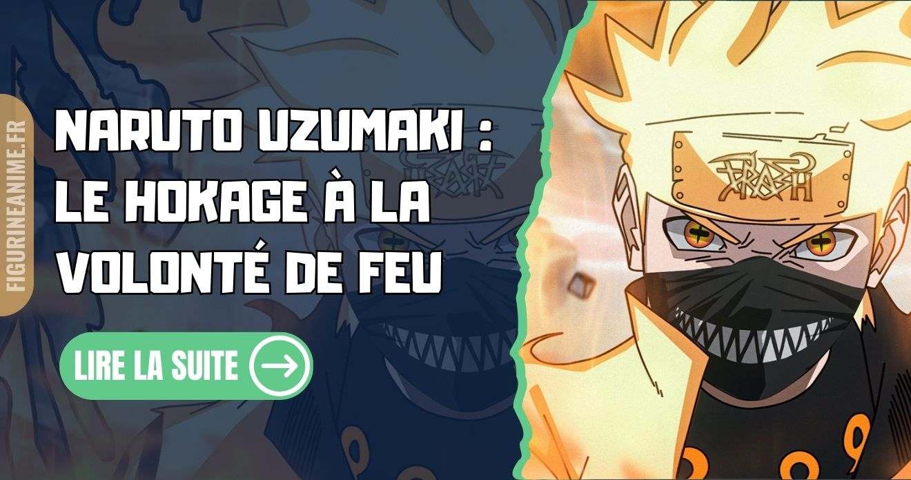 Naruto Uzumaki : Le Hokage à la Volonté de Feu