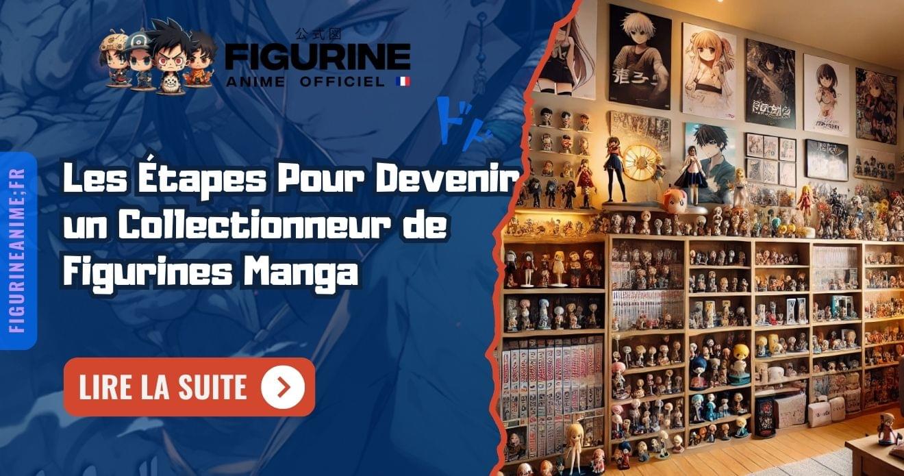 Les Étapes Pour Devenir un Collectionneur de Figurines Manga